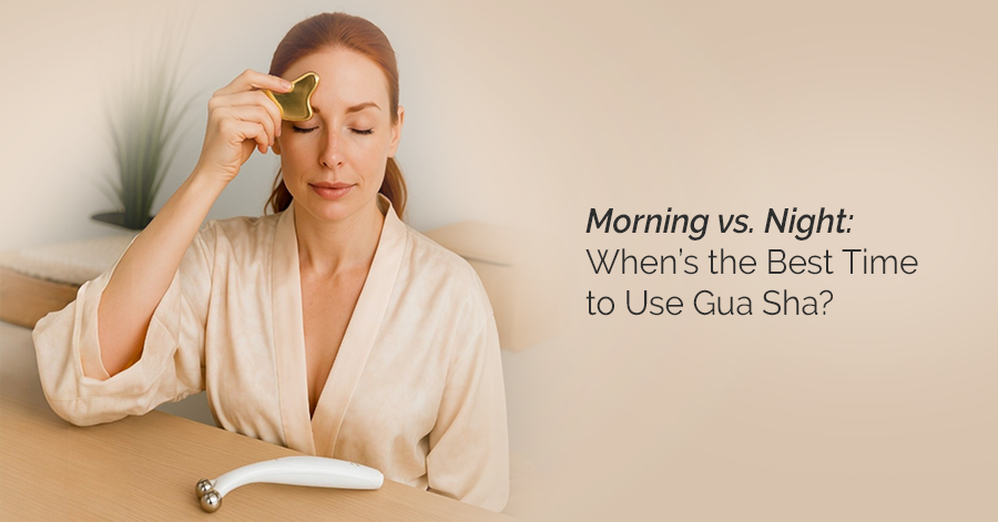 Morning vs. Night: When’s the Best Time to Use Gua Sha?